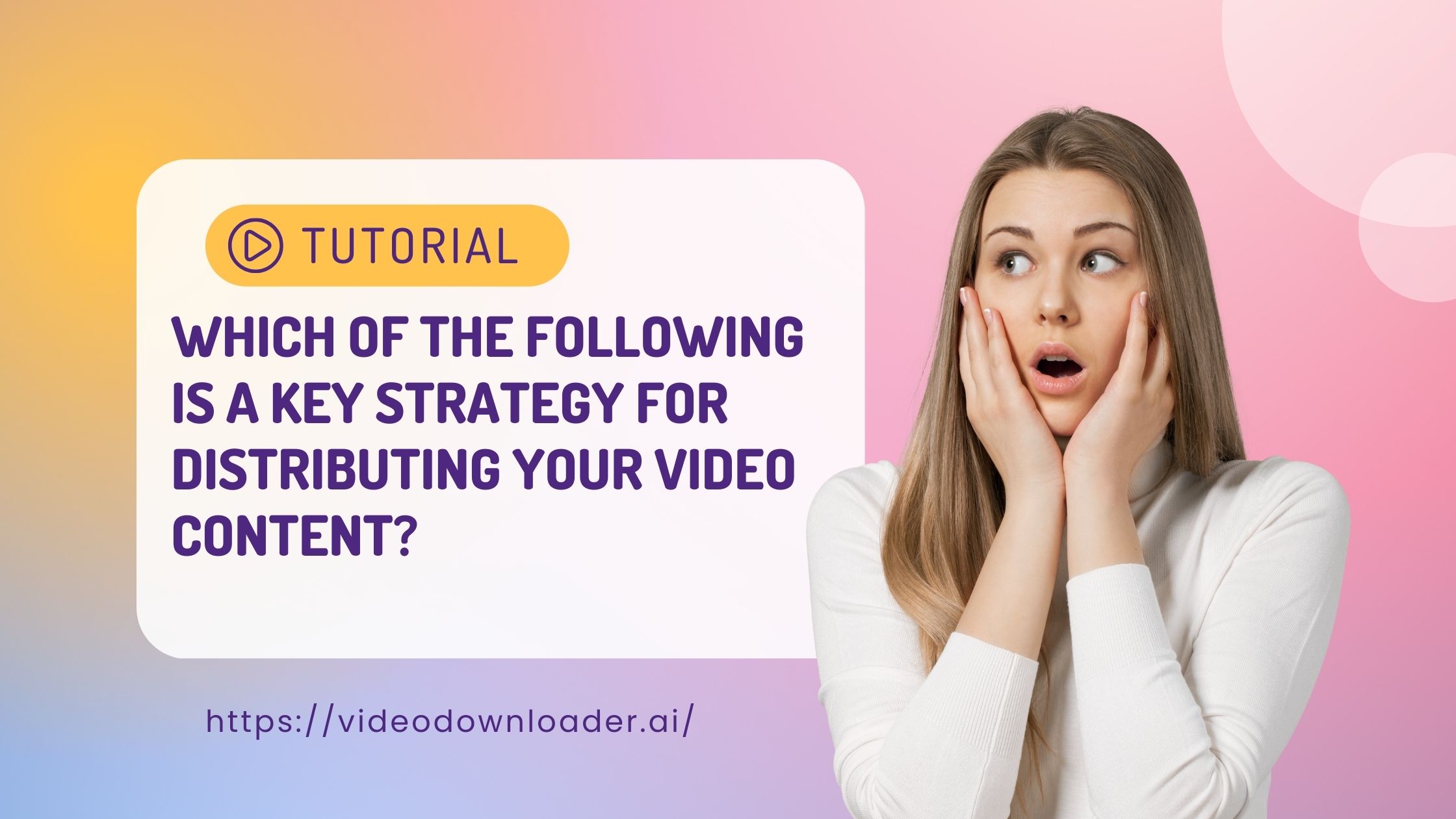 Which of the following is a key strategy for distributing your video content?